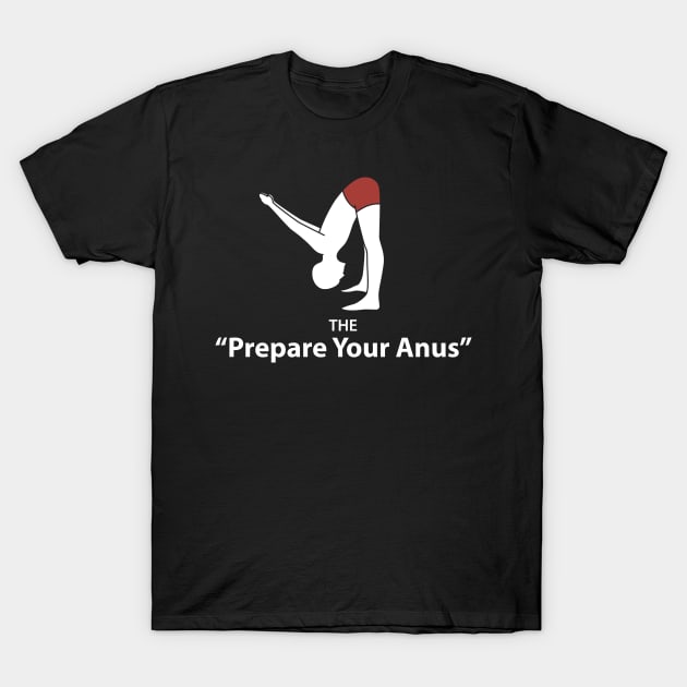 The 'Prepare Your Anus' Yoga Poses T-Shirt by yeoys